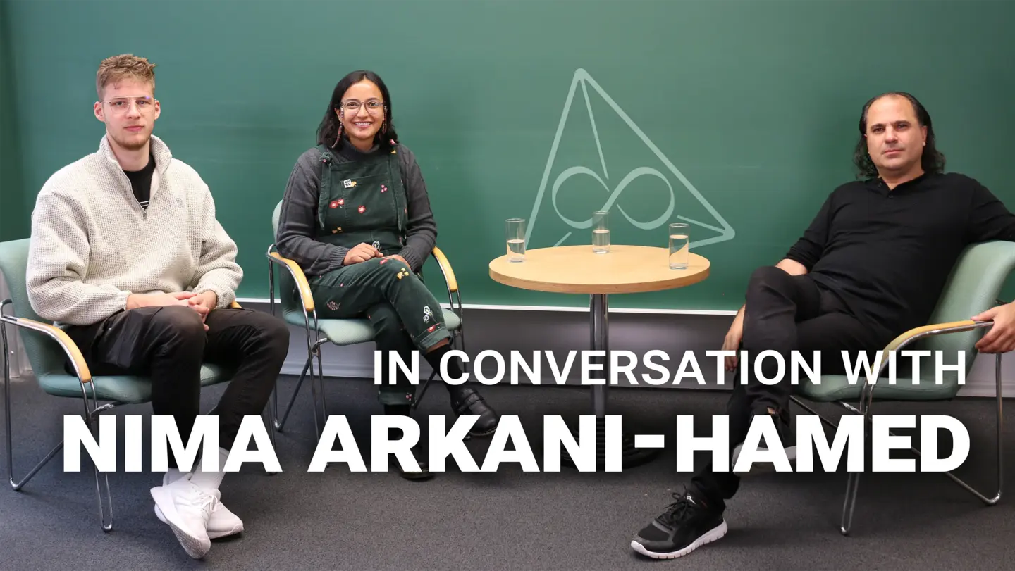 In Conversation with Nima Arkani-Hamed: Joris Koefler and Veronica Calvo Cortes talked to Nima Arkani-Hamed