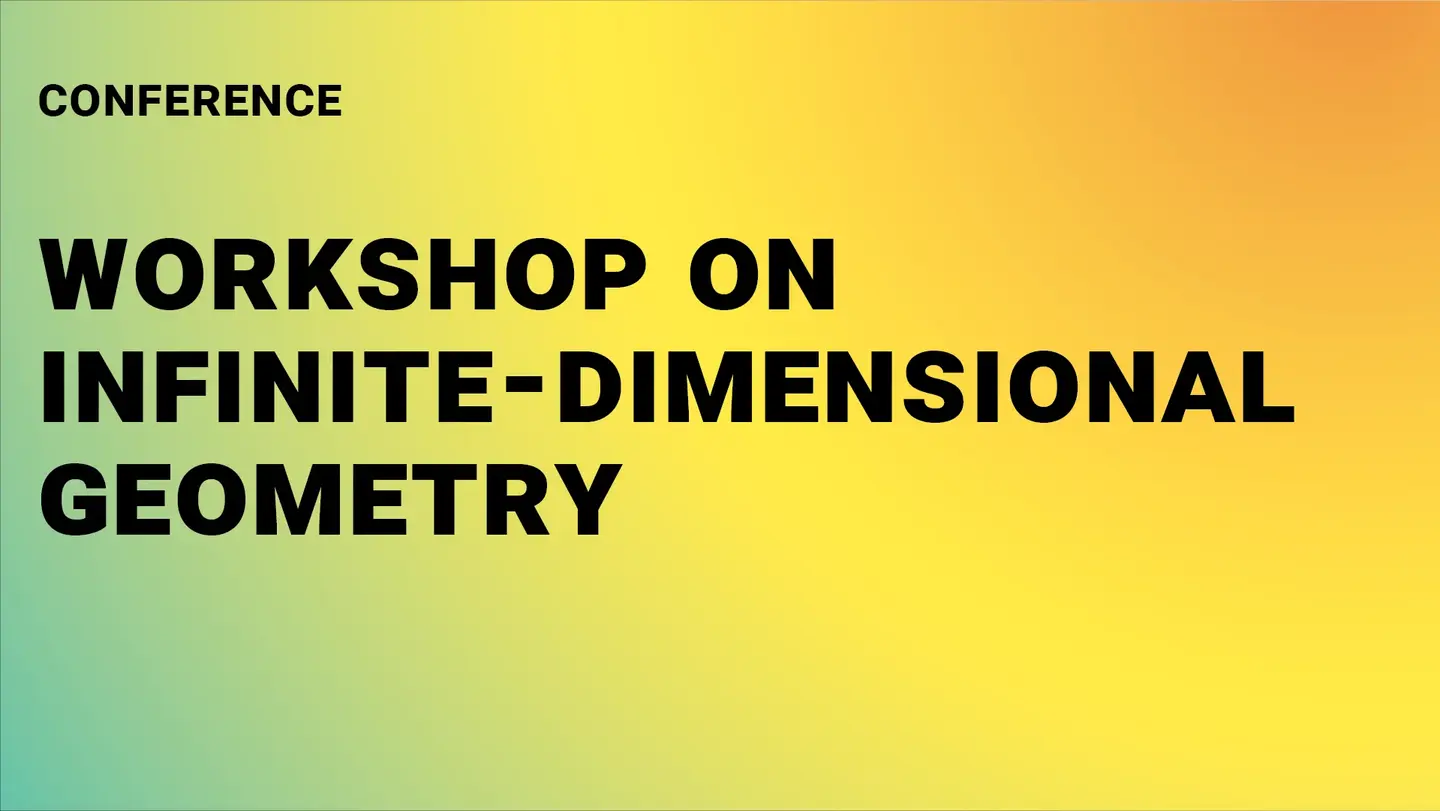 Black text on a green, yellow, orange gradient: ‘Conference - Workshop on Infinite-Dimensional Geometry’