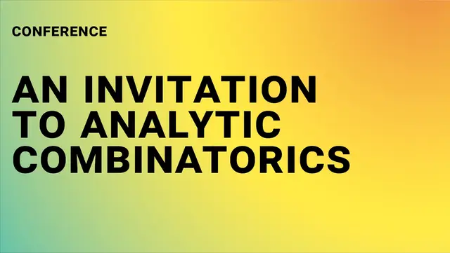 Black text on a green, yellow, orange gradient: ‘Conference – An Invitation to Analytic Combinatorics’ 