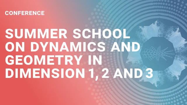 Summer School on Dynamics and Geometry in 3 Dimensions